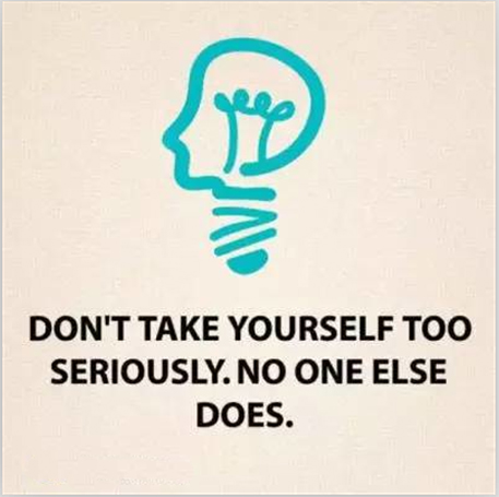 21 Tips to Make Life Better-Don’t take yourself too seriously