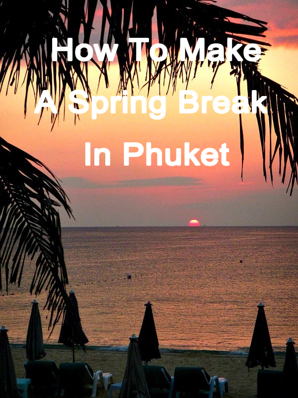 How To Make A Spring Break In Phuket