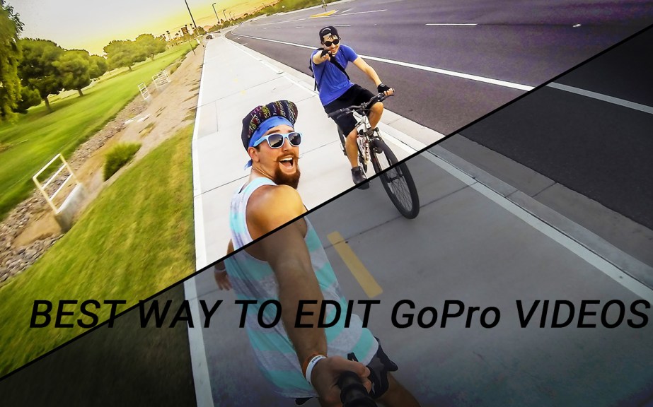 best way to edit gopro videos